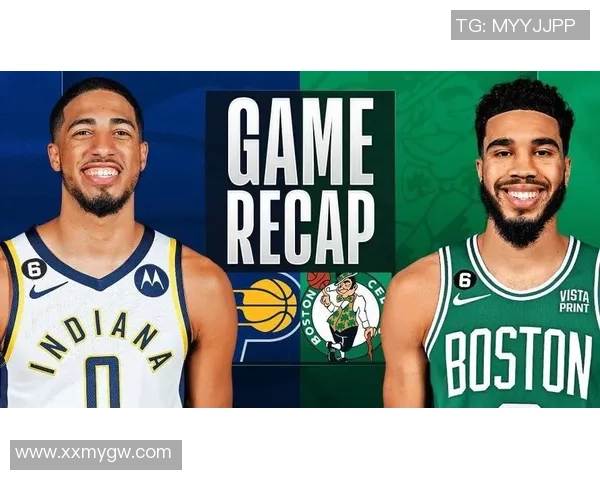 凯尔特人对阵步行者精彩全场回放分析与赛后点评 凯尔特人对阵步行者精彩全场回放分析与赛后点评